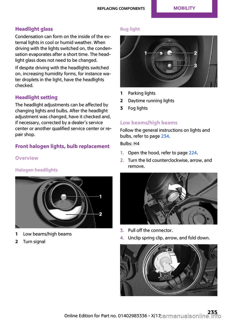 MINI Hardtop 2 Door 2018  Owners Manual �H�e�a�d�l�i�g�h�t��g�l�a�s�s
�C�o�n�d�e�n�s�a�t�i�o�n� �c�a�n� �f�o�r�m� �o�n� �t�h�e� �i�n�s�i�d�e� �o�f� �t�h�e� �e�x~
�t�e�r�n�a�l� �l�i�g�h�t�s� �i�n� �c�o�o�l� �o�r� �h�u�m�i�d� �w�e�a�t�h�e�r