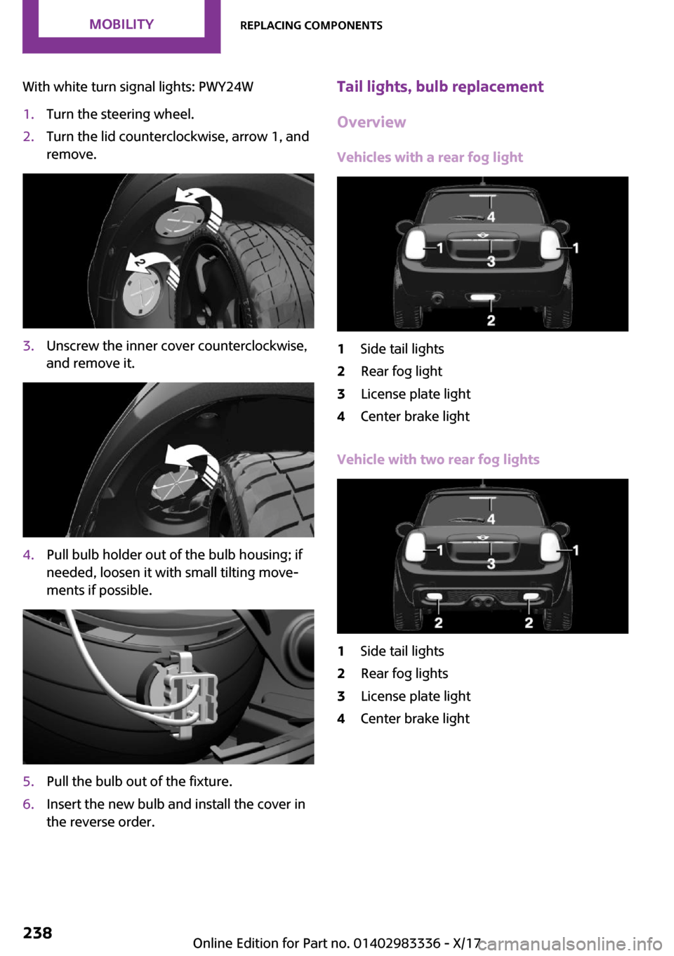 MINI Hardtop 2 Door 2018  Owners Manual �W�i�t�h� �w�h�i�t�e� �t�u�r�n� �s�i�g�n�a�l� �l�i�g�h�t�s�:� �P�W�Y�2�4�W�1�.�T�u�r�n� �t�h�e� �s�t�e�e�r�i�n�g� �w�h�e�e�l�.�2�.�T�u�r�n� �t�h�e� �l�i�d� �c�o�u�n�t�e�r�c�l�o�c�k�w�i�s�e�,� �a�r�r�o
