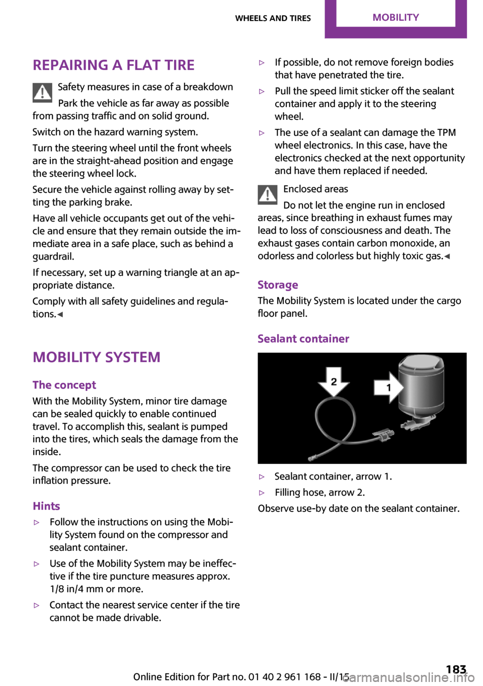 MINI Hardtop 2 Door 2015  Owners Manual (Mini Connected) Repairing a flat tireSafety measures in case of a breakdown
Park the vehicle as far away as possible
from passing traffic and on solid ground.
Switch on the hazard warning system.
Turn the steering wh