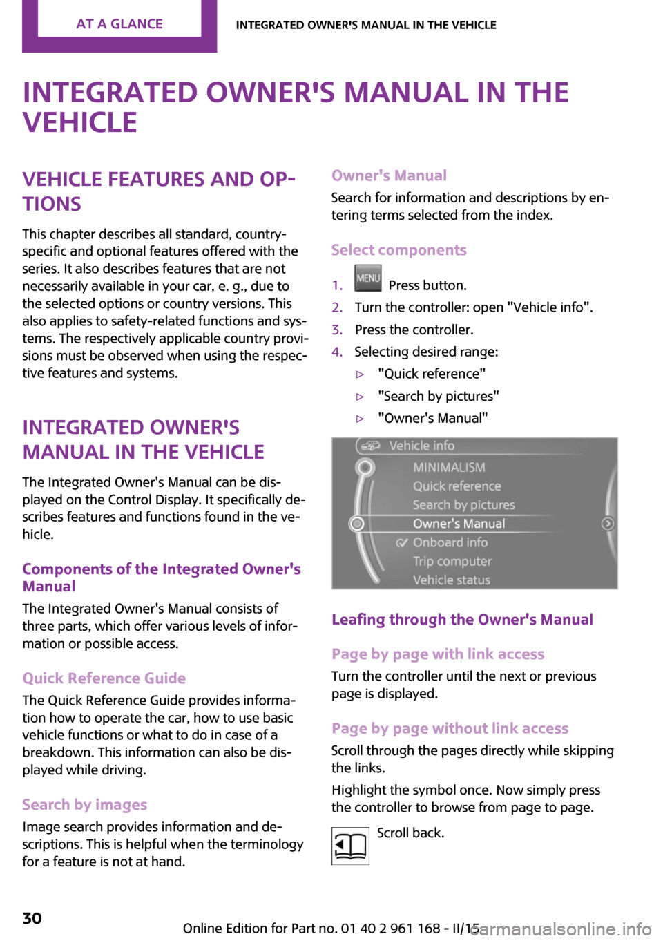 MINI Hardtop 2 Door 2015  Owners Manual (Mini Connected) Integrated Owners Manual in the
vehicleVehicle features and op‐
tions
This chapter describes all standard, country-
specific and optional features offered with the
series. It also describes feature