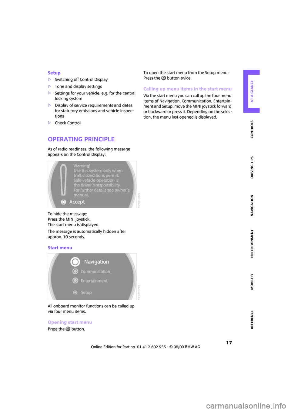 MINI Hardtop 2 Door 2010  Owners Manual (Mini Connected) MOBILITYAT A GLANCE CONTROLS DRIVING TIPS ENTERTAINMENT
 17
NAVIGATION REFERENCE
Setup
>Switching off Control Display
>Tone and display settings
>Settings for your vehicle, e.g. for the central 
locki