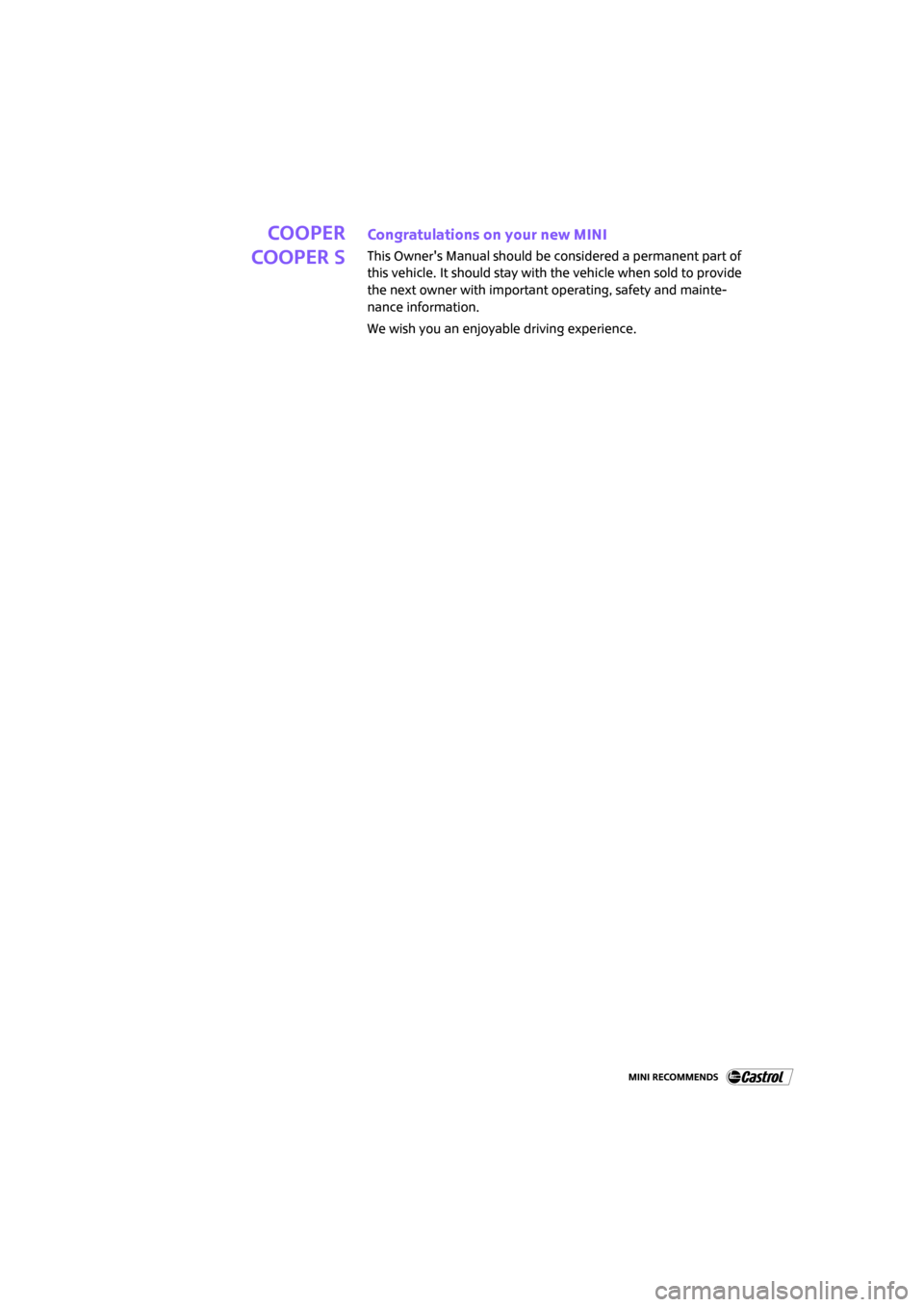 MINI Hardtop 2 Door 2007  Owners Manual COOPER
COOPER SCongratulations on your new MINI
This Owners Manual should be considered a permanent part of 
this vehicle. It should stay with the vehicle when sold to provide 
the next owner with im
