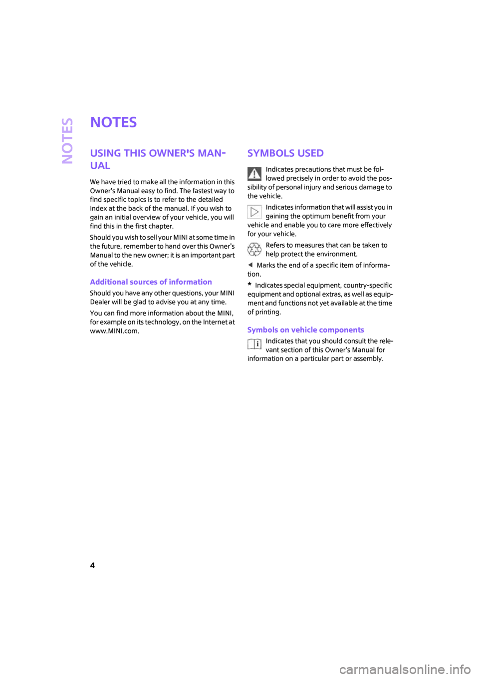 MINI Hardtop 2 Door 2007 Owners Manual Notes
4
Notes
Using this Owners Man-
ual
We have tried to make all the information in this
Owners Manual easy to find. The fastest way to
find specific topics is to refer to the detailed
index at MINI Hardtop 2 Door 2007 Owners Manual Notes
4
Notes
Using this Owners Man-
ual
We have tried to make all the information in this
Owners Manual easy to find. The fastest way to
find specific topics is to refer to the detailed
index at