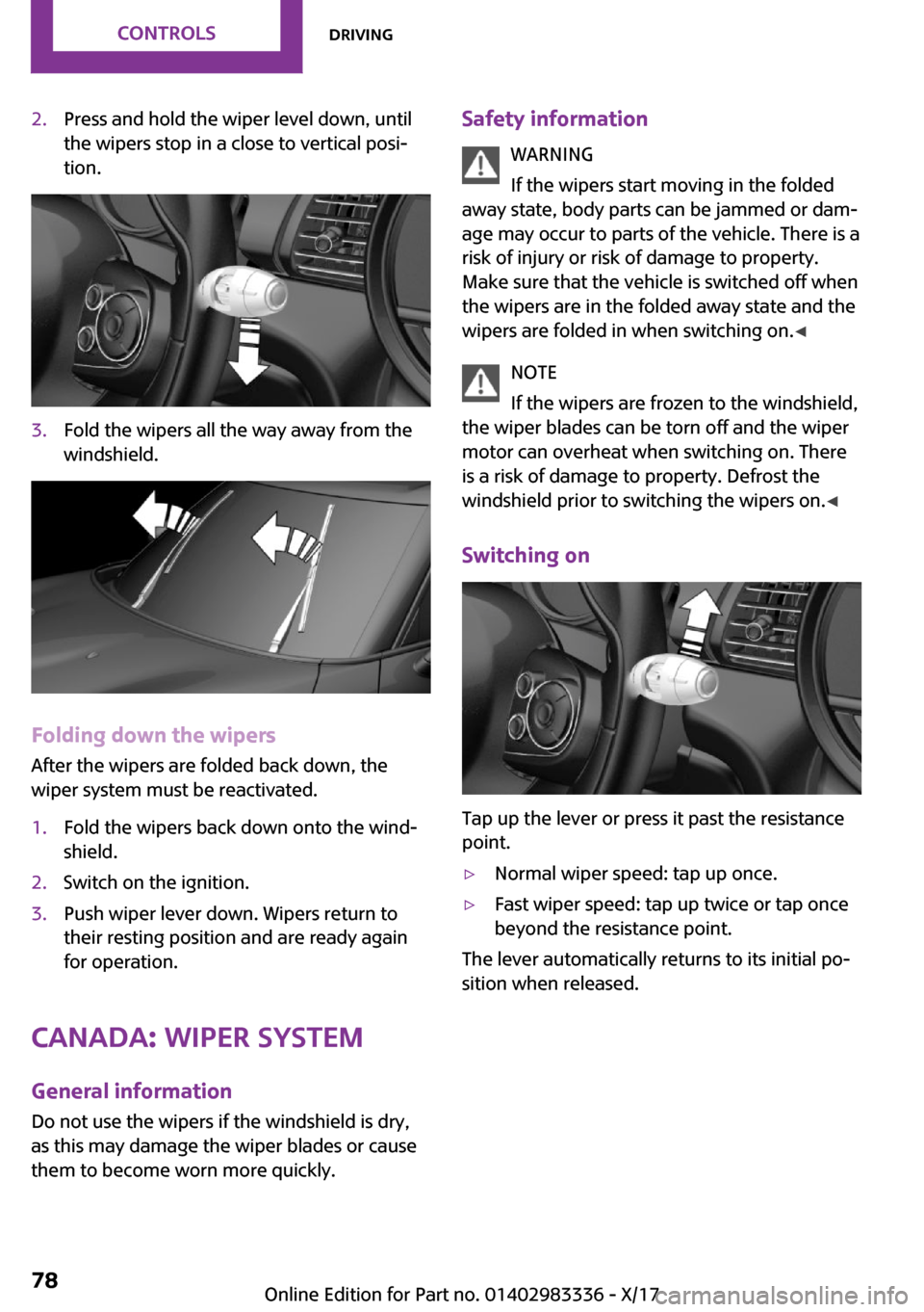 MINI Hardtop 4 Door 2018  Owners Manual �2�.�P�r�e�s�s� �a�n�d� �h�o�l�d� �t�h�e� �w�i�p�e�r� �l�e�v�e�l� �d�o�w�n�,� �u�n�t�i�l
�t�h�e� �w�i�p�e�r�s� �s�t�o�p� �i�n� �a� �c�l�o�s�e� �t�o� �v�e�r�t�i�c�a�l� �p�o�s�i~
�t�i�o�n�.�3�.�F�o�l�d