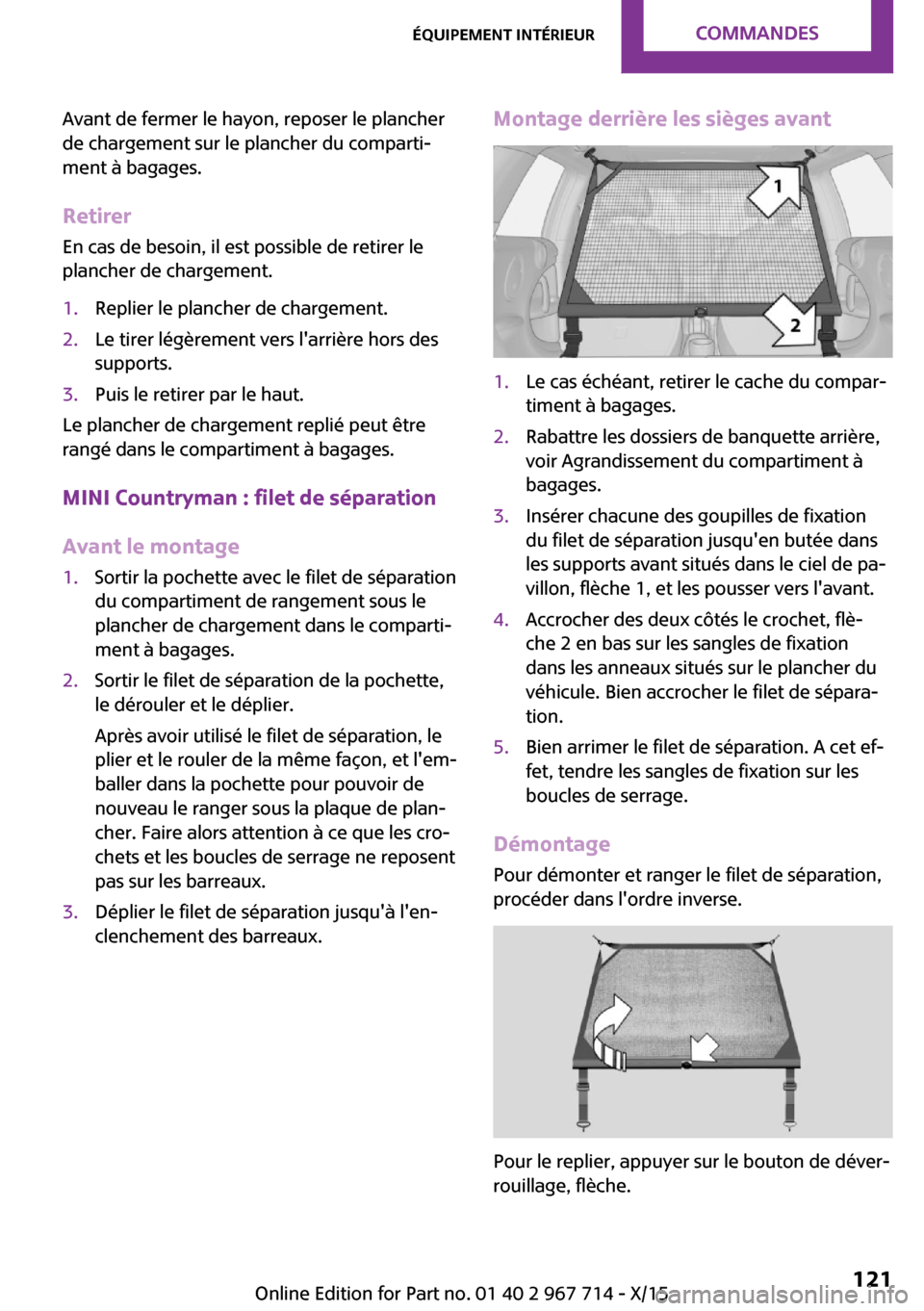 MINI Paceman 2015 Manuel du propriétaire (in French) Avant de fermer le hayon, reposer le plancher
de chargement sur le plancher du comparti‐
ment à bagages.
Retirer En cas de besoin, il est possible de retirer le
plancher de chargement.1.Replier le MINI Paceman 2015 Manuel du propriétaire (in French) Avant de fermer le hayon, reposer le plancher
de chargement sur le plancher du comparti‐
ment à bagages.
Retirer En cas de besoin, il est possible de retirer le
plancher de chargement.1.Replier le