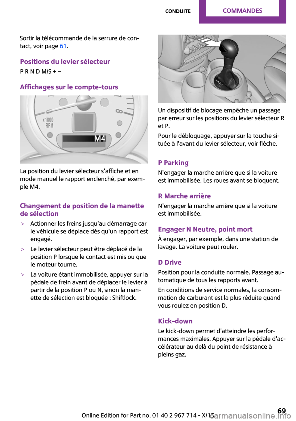 MINI Paceman 2015 Manuel du propriétaire (in French) Sortir la télécommande de la serrure de con‐
tact, voir page 61.
Positions du levier sélecteur
P R N D M/S + –
Affichages sur le compte-tours
La position du levier sélecteur saffiche et en
m MINI Paceman 2015 Manuel du propriétaire (in French) Sortir la télécommande de la serrure de con‐
tact, voir page 61.
Positions du levier sélecteur
P R N D M/S + –
Affichages sur le compte-tours
La position du levier sélecteur saffiche et en
m