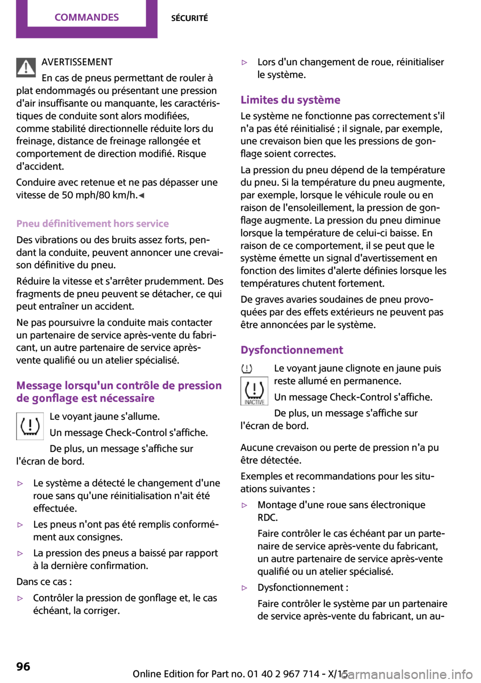 MINI Paceman 2015 Manuel du propriétaire (in French) AVERTISSEMENT
En cas de pneus permettant de rouler à
plat endommagés ou présentant une pression
dair insuffisante ou manquante, les caractéris‐
tiques de conduite sont alors modifiées,
comme s MINI Paceman 2015 Manuel du propriétaire (in French) AVERTISSEMENT
En cas de pneus permettant de rouler à
plat endommagés ou présentant une pression
dair insuffisante ou manquante, les caractéris‐
tiques de conduite sont alors modifiées,
comme s