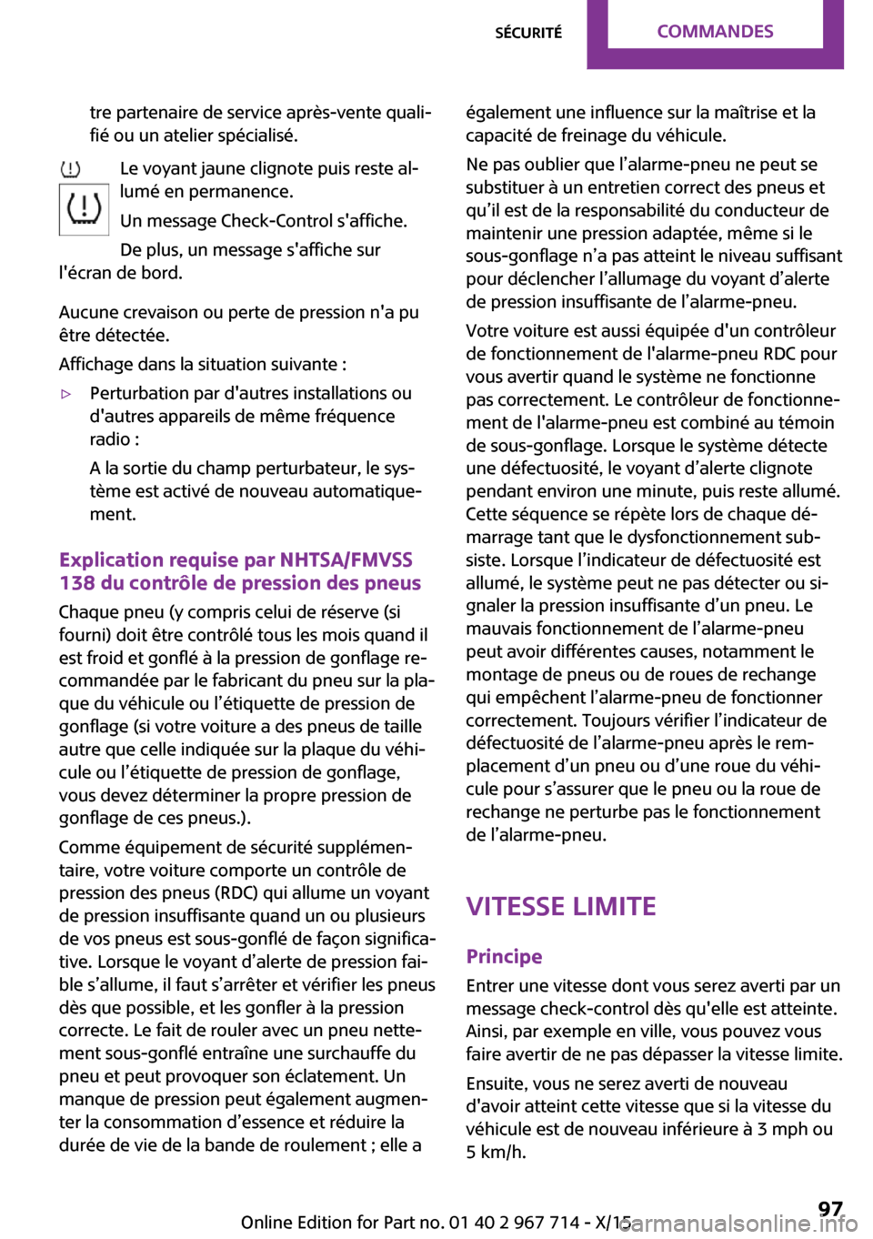 MINI Paceman 2015 Manuel du propriétaire (in French) tre partenaire de service après-vente quali‐
fié ou un atelier spécialisé.
Le voyant jaune clignote puis reste al‐
lumé en permanence.
Un message Check-Control saffiche.
De plus, un message MINI Paceman 2015 Manuel du propriétaire (in French) tre partenaire de service après-vente quali‐
fié ou un atelier spécialisé.
Le voyant jaune clignote puis reste al‐
lumé en permanence.
Un message Check-Control saffiche.
De plus, un message
