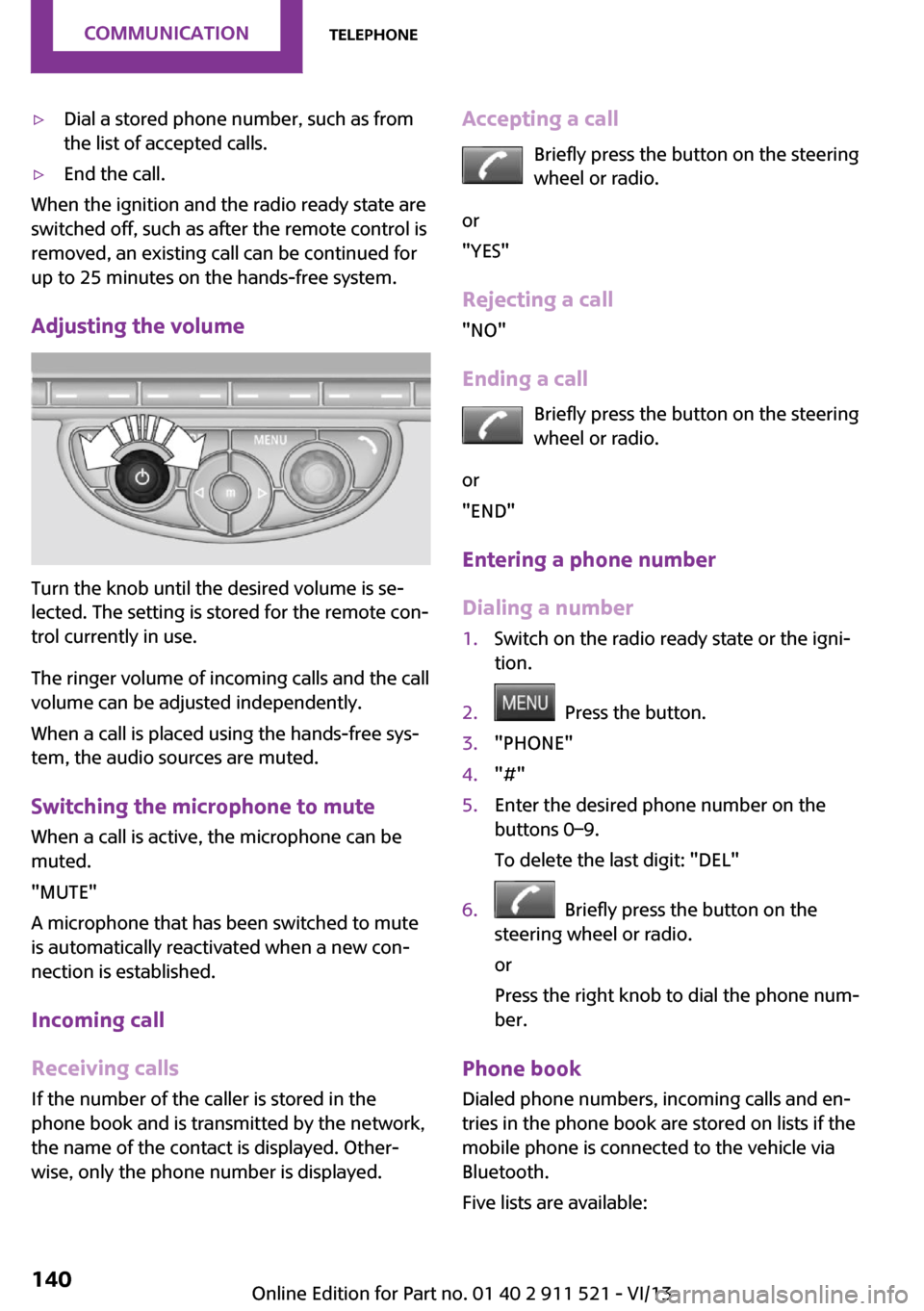 MINI Paceman 2014  Owners Manual ▷Dial a stored phone number, such as from
the list of accepted calls.▷End the call.
When the ignition and the radio ready state are
switched off, such as after the remote control is
removed, an ex