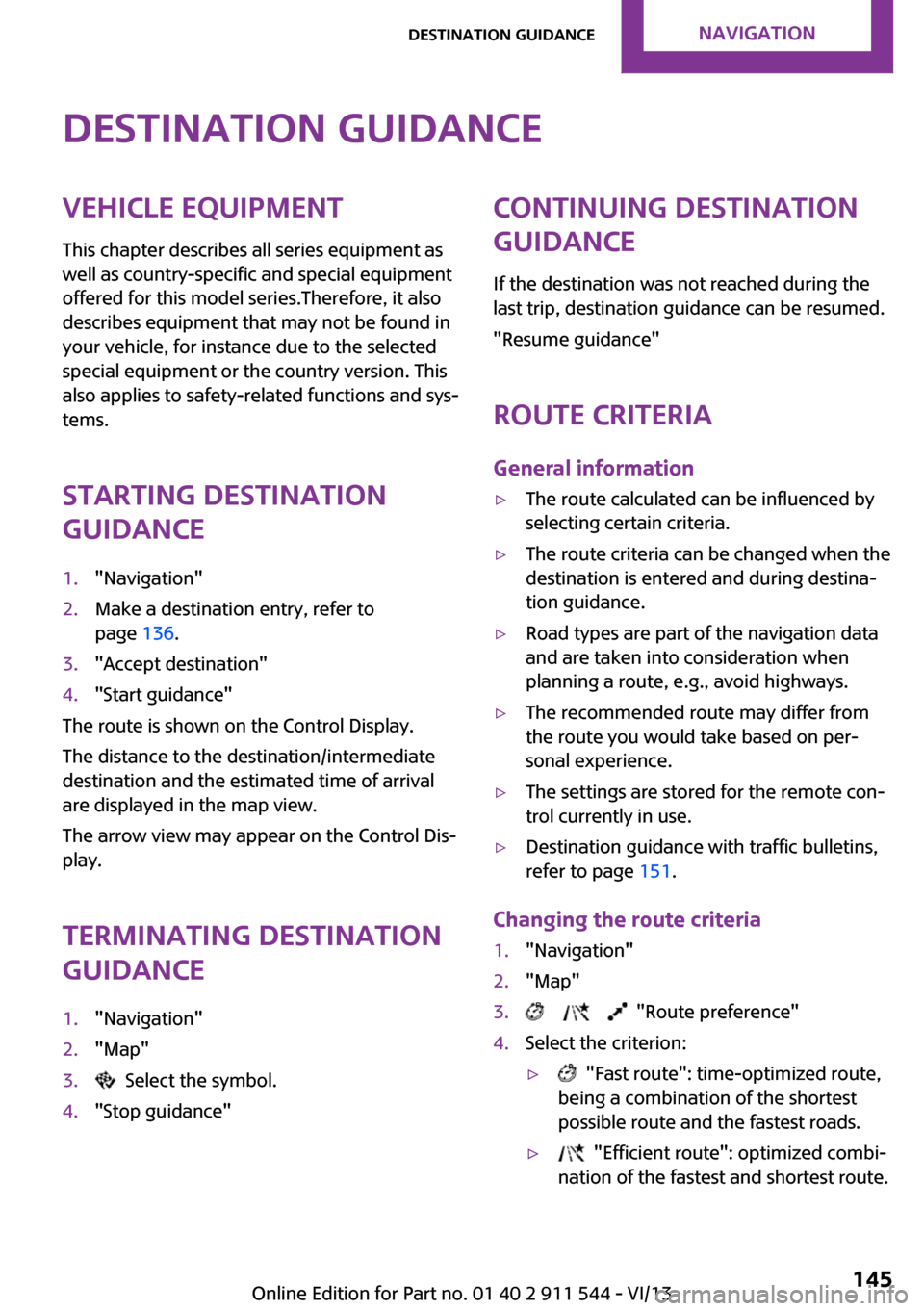 MINI Paceman 2014  Owners Manual (Mini Connected) Destination guidanceVehicle equipmentThis chapter describes all series equipment as
well as country-specific and special equipment
offered for this model series.Therefore, it also
describes equipment 