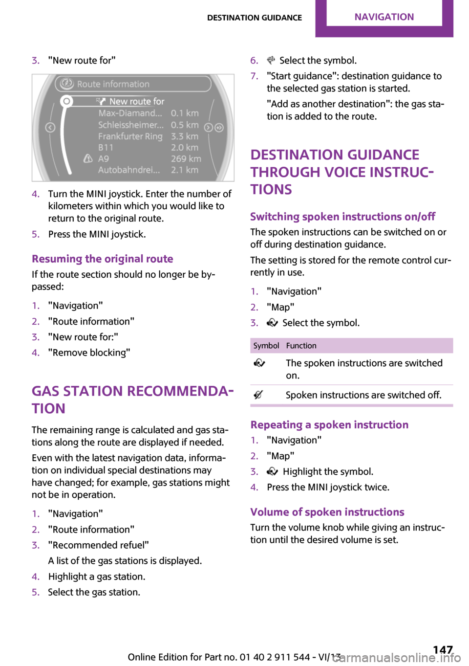 MINI Paceman 2014  Owners Manual (Mini Connected) 3."New route for"4.Turn the MINI joystick. Enter the number of
kilometers within which you would like to
return to the original route.5.Press the MINI joystick.
Resuming the original route
If the rout