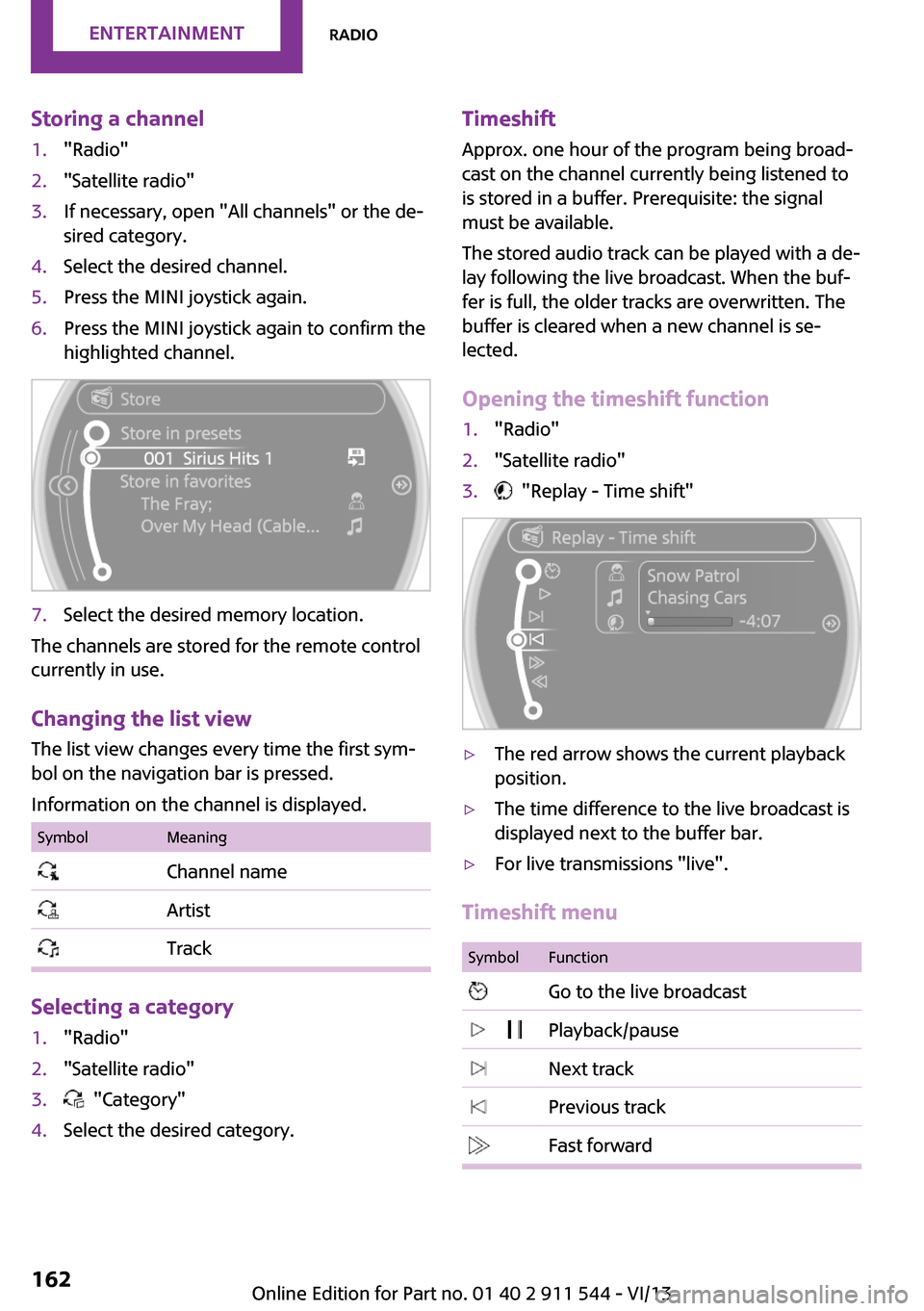 MINI Paceman 2014  Owners Manual (Mini Connected) Storing a channel1."Radio"2."Satellite radio"3.If necessary, open "All channels" or the de‐
sired category.4.Select the desired channel.5.Press the MINI joystick again.6.Press the MINI joystick agai