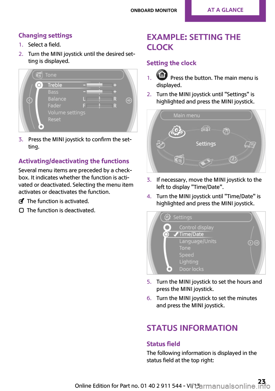 MINI Paceman 2014  Owners Manual (Mini Connected) Changing settings1.Select a field.2.Turn the MINI joystick until the desired set‐
ting is displayed.3.Press the MINI joystick to confirm the set‐
ting.
Activating/deactivating the functions
Severa