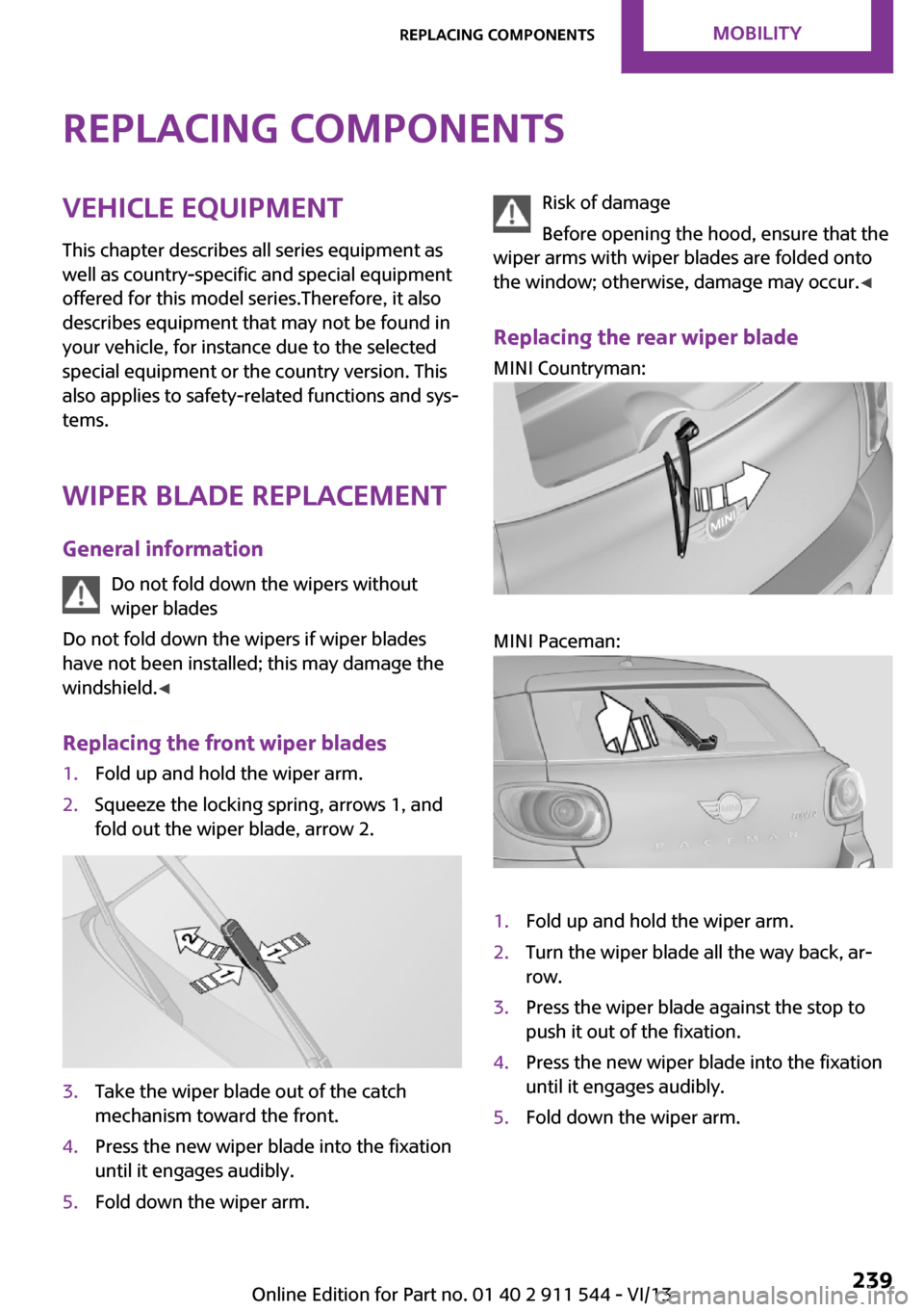 MINI Paceman 2014 Owners Manual (Mini Connected) Replacing componentsVehicle equipmentThis chapter describes all series equipment as
well as country-specific and special equipment
offered for this model series.Therefore, it also
describes equipment MINI Paceman 2014 Owners Manual (Mini Connected) Replacing componentsVehicle equipmentThis chapter describes all series equipment as
well as country-specific and special equipment
offered for this model series.Therefore, it also
describes equipment