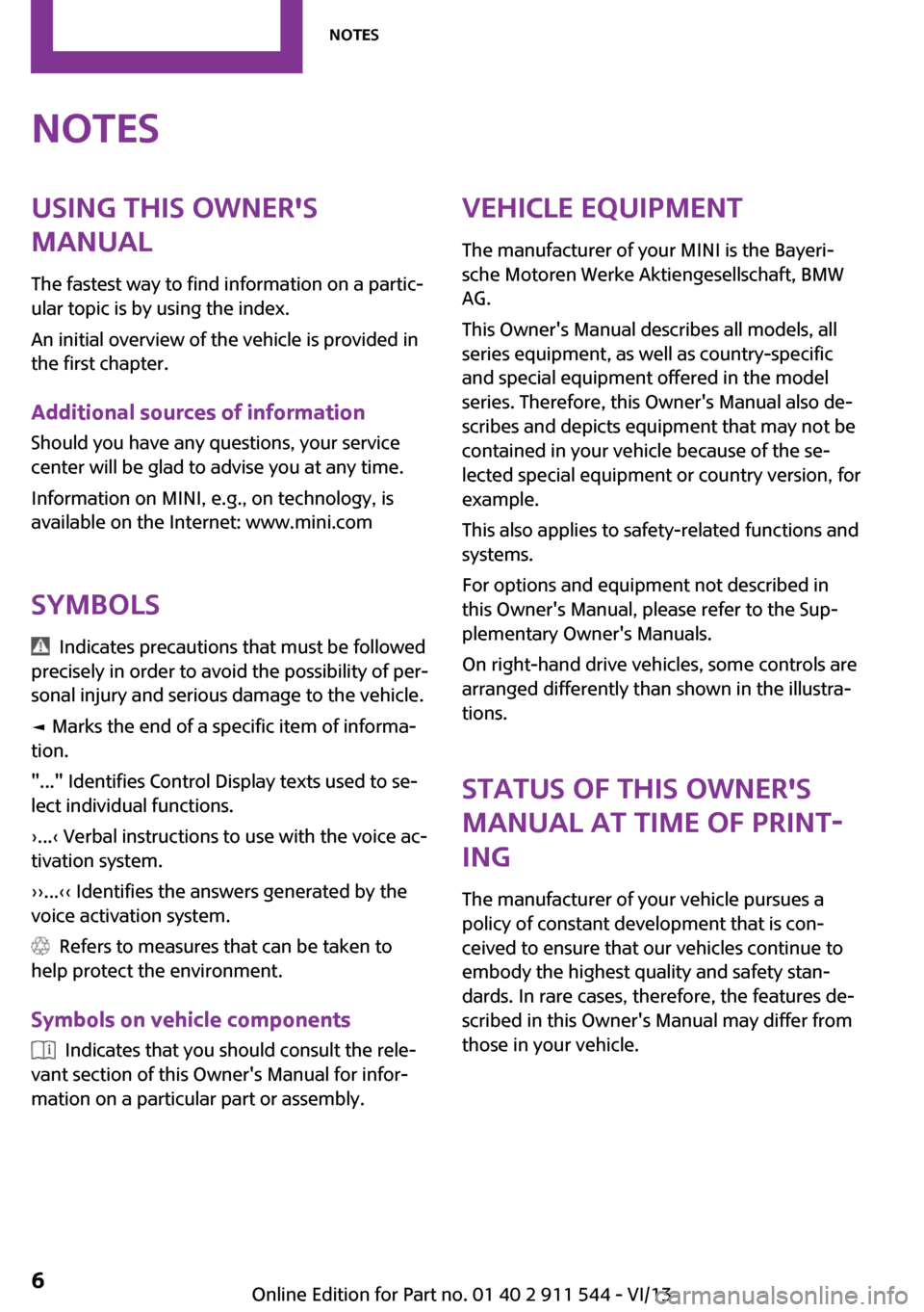 MINI Paceman 2014 Owners Manual (Mini Connected) NotesUsing this Owners
Manual
The fastest way to find information on a partic‐
ular topic is by using the index.
An initial overview of the vehicle is provided in
the first chapter.
Additional sour MINI Paceman 2014 Owners Manual (Mini Connected) NotesUsing this Owners
Manual
The fastest way to find information on a partic‐
ular topic is by using the index.
An initial overview of the vehicle is provided in
the first chapter.
Additional sour
