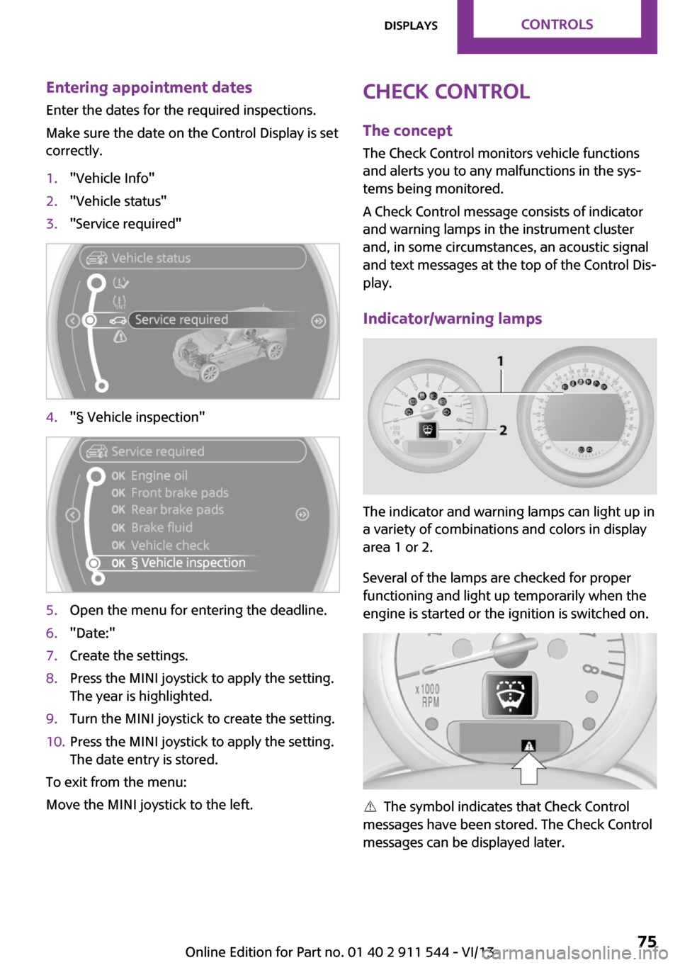 MINI Paceman 2014  Owners Manual (Mini Connected) Entering appointment dates
Enter the dates for the required inspections.
Make sure the date on the Control Display is set
correctly.1."Vehicle Info"2."Vehicle status"3."Service required"4."§ Vehicle 