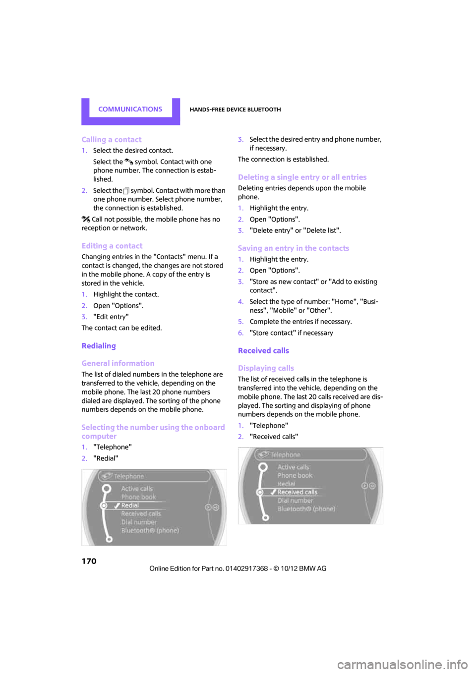 MINI Paceman 2013  Owners Manual COMMUNICATIONSHands-free device Bluetooth
170
Calling a contact
1.Select the desired contact.
Select the  symbol. Contact with one 
phone number. The connection is estab-
lished.
2. Select the  symbol