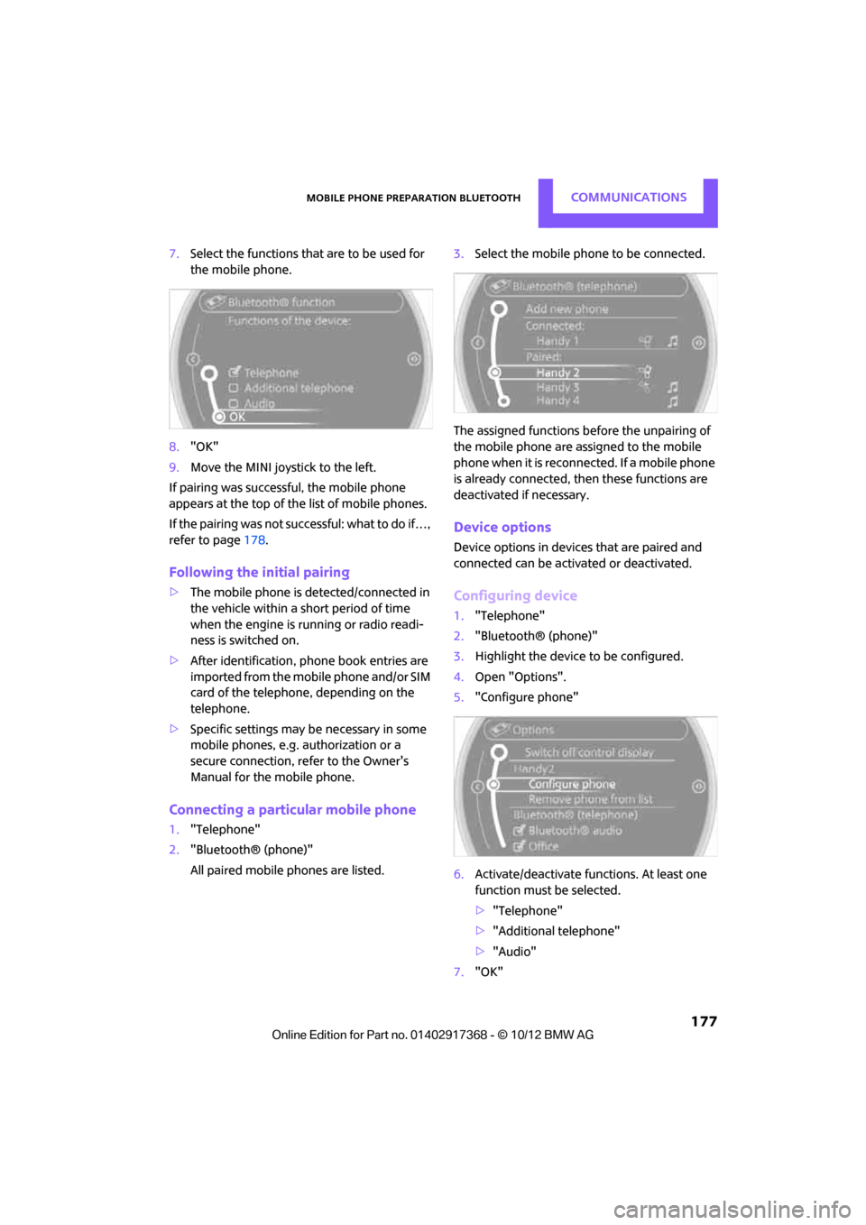MINI Paceman 2013  Owners Manual Mobile phone preparation BluetoothCOMMUNICATIONS
 177
7.Select the functions that are to be used for 
the mobile phone.
8. "OK"
9. Move the MINI joystick to the left.
If pairing was successful, the mo