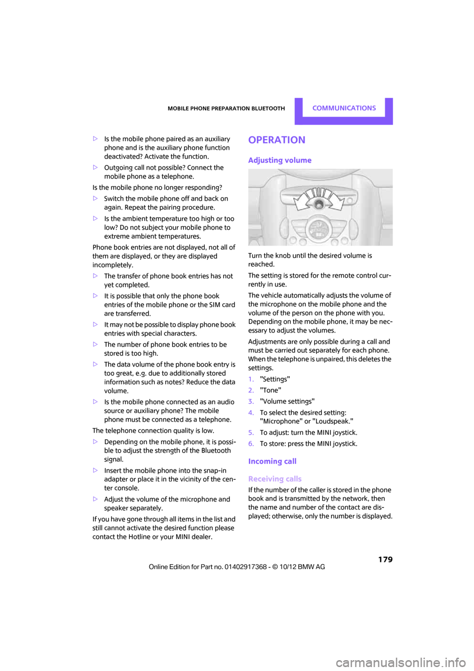 MINI Paceman 2013  Owners Manual Mobile phone preparation BluetoothCOMMUNICATIONS
 179
>Is the mobile phone paired as an auxiliary 
phone and is the auxiliary phone function 
deactivated? Activate the function.
> Outgoing call not po