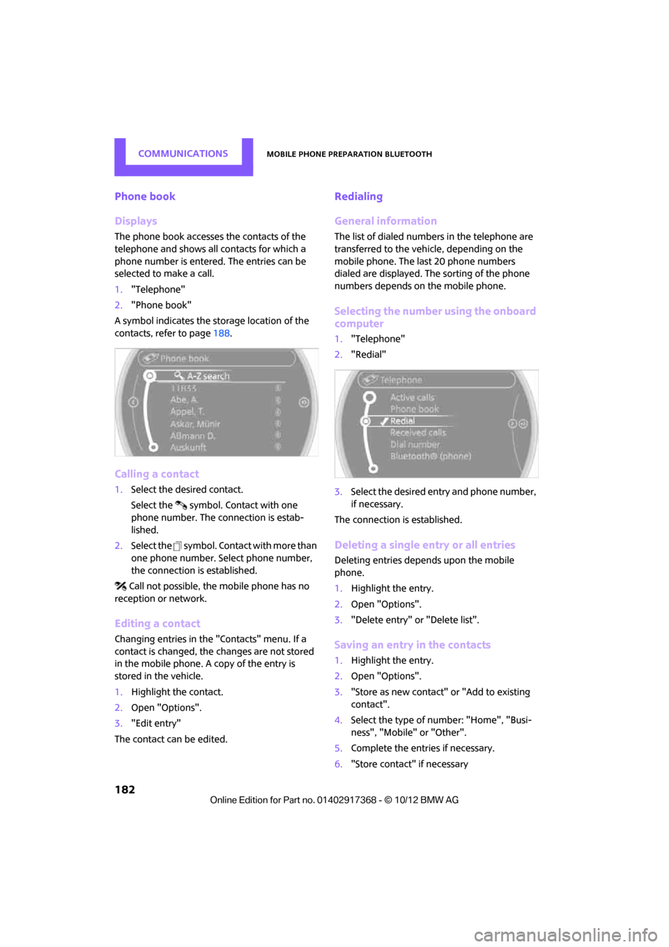 MINI Paceman 2013  Owners Manual COMMUNICATIONSMobile phone preparation Bluetooth
182
Phone book
Displays
The phone book accesses the contacts of the 
telephone and shows all contacts for which a 
phone number is entered. The entries