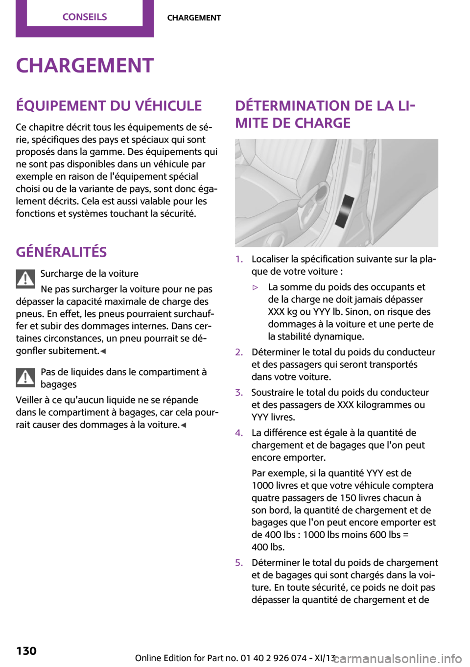 MINI Paceman 2013  Manuel du propriétaire (in French) ChargementÉquipement du véhiculeCe chapitre décrit tous les équipements de sé‐
rie, spécifiques des pays et spéciaux qui sont
proposés dans la gamme. Des équipements qui
ne sont pas disponi
