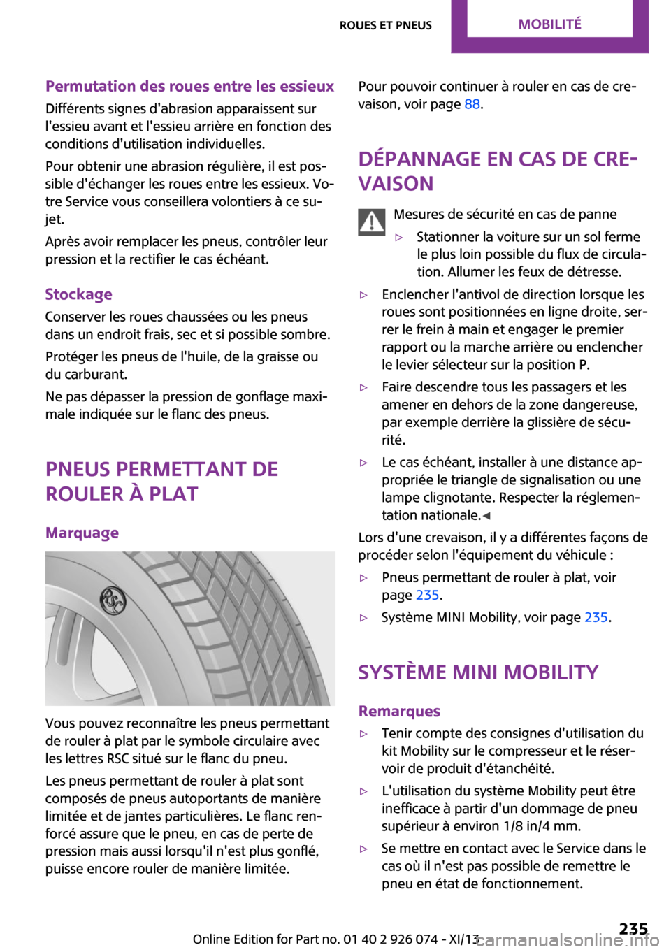 MINI Paceman 2013  Manuel du propriétaire (in French) Permutation des roues entre les essieux
Différents signes dabrasion apparaissent sur
lessieu avant et lessieu arrière en fonction des
conditions dutilisation individuelles.
Pour obtenir une abra