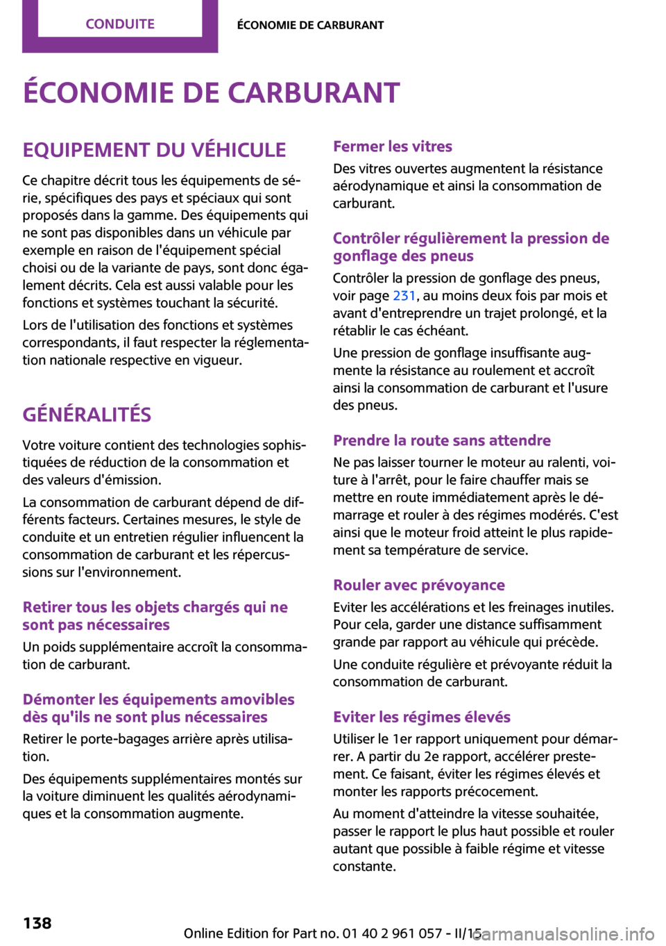 MINI Roadster 2015  Manuel du propriétaire (in French) Économie de carburantEquipement du véhiculeCe chapitre décrit tous les équipements de sé‐
rie, spécifiques des pays et spéciaux qui sont
proposés dans la gamme. Des équipements qui
ne sont 