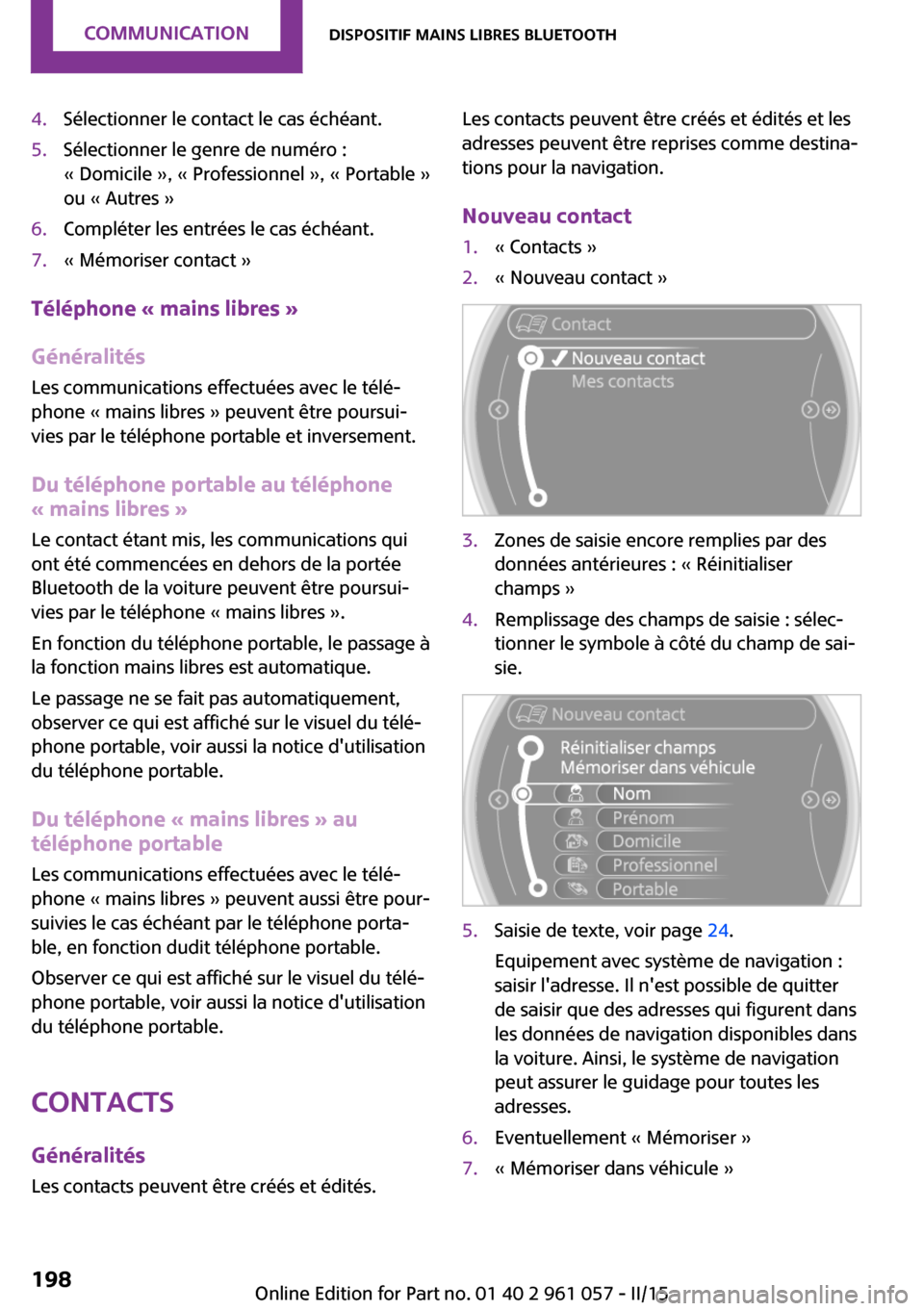 MINI Roadster 2015  Manuel du propriétaire (in French) 4.Sélectionner le contact le cas échéant.5.Sélectionner le genre de numéro :
« Domicile », « Professionnel », « Portable »
ou « Autres »6.Compléter les entrées le cas échéant.7.« Mé