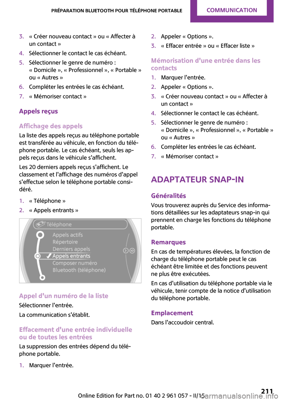 MINI Roadster 2015  Manuel du propriétaire (in French) 3.« Créer nouveau contact » ou « Affecter à
un contact »4.Sélectionner le contact le cas échéant.5.Sélectionner le genre de numéro :
« Domicile », « Professionnel », « Portable »
ou 