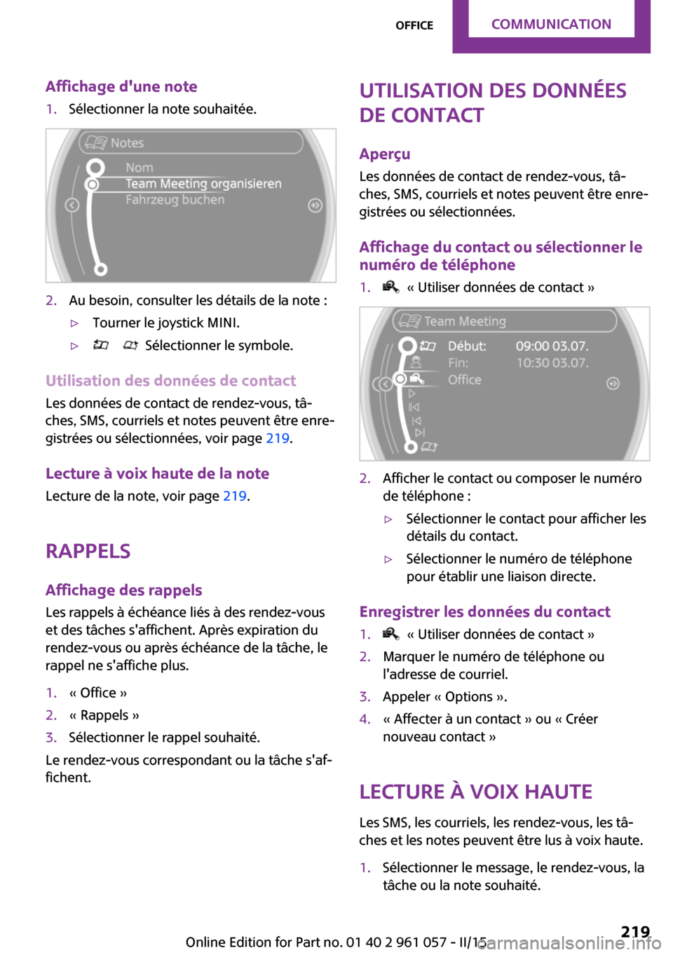 MINI Roadster 2015  Manuel du propriétaire (in French) Affichage dune note1.Sélectionner la note souhaitée.2.Au besoin, consulter les détails de la note :▷Tourner le joystick MINI.▷      Sélectionner le symbole.
Utilisation des données de contac