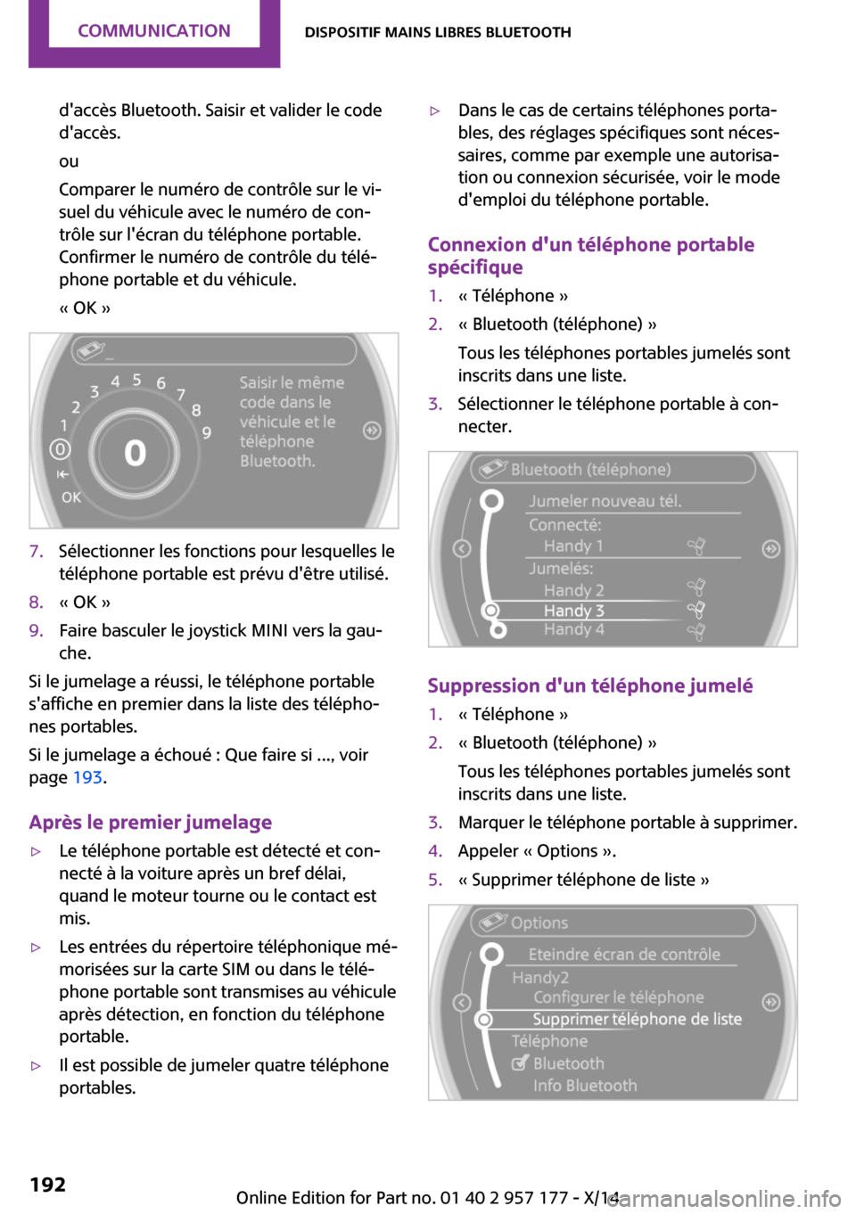 MINI Roadster 2014  Manuel du propriétaire (in French) daccès Bluetooth. Saisir et valider le code
daccès.
ou
Comparer le numéro de contrôle sur le vi‐
suel du véhicule avec le numéro de con‐
trôle sur lécran du téléphone portable.
Confir