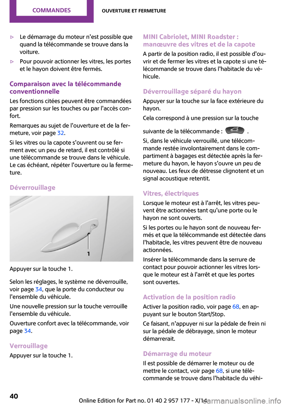 MINI Roadster 2014 Manuel du propriétaire (in French) ▷Le démarrage du moteur nest possible que
quand la télécommande se trouve dans la
voiture.▷Pour pouvoir actionner les vitres, les portes
et le hayon doivent être fermés.
Comparaison avec la MINI Roadster 2014 Manuel du propriétaire (in French) ▷Le démarrage du moteur nest possible que
quand la télécommande se trouve dans la
voiture.▷Pour pouvoir actionner les vitres, les portes
et le hayon doivent être fermés.
Comparaison avec la