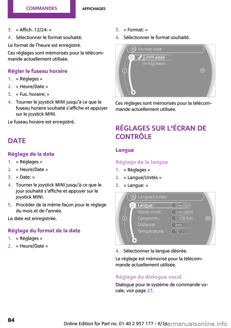 MINI Roadster 2014 Manuel du propriétaire (in French) 3.« Affich. 12/24: »4.Sélectionner le format souhaité.
Le format de lheure est enregistré.
Ces réglages sont mémorisés pour la télécom‐
mande actuellement utilisée.
Régler le fuseau hor MINI Roadster 2014 Manuel du propriétaire (in French) 3.« Affich. 12/24: »4.Sélectionner le format souhaité.
Le format de lheure est enregistré.
Ces réglages sont mémorisés pour la télécom‐
mande actuellement utilisée.
Régler le fuseau hor