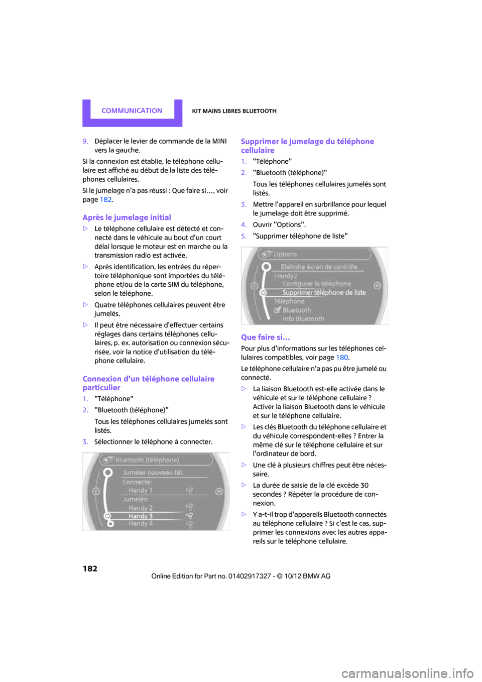 MINI Roadster 2012 Manuel du propriétaire (in French) CommunicationKit mains libres Bluetooth
182
9.Déplacer le levier de commande de la MINI
vers la gauche.
Si la connexion est établie, le téléphone cellu-
laire est affiché au début de la liste d MINI Roadster 2012 Manuel du propriétaire (in French) CommunicationKit mains libres Bluetooth
182
9.Déplacer le levier de commande de la MINI
vers la gauche.
Si la connexion est établie, le téléphone cellu-
laire est affiché au début de la liste d