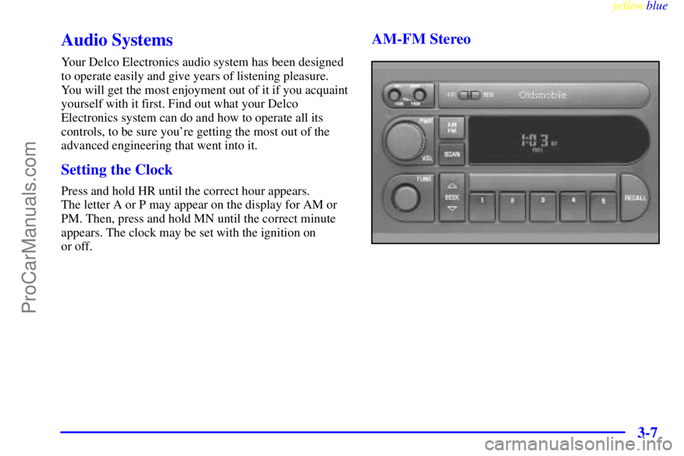 OLDSMOBILE ALERO 1999  Owners Manual yellowblue     
3-7
Audio Systems
Your Delco Electronics audio system has been designed
to operate easily and give years of listening pleasure.
You will get the most enjoyment out of it if you acquain