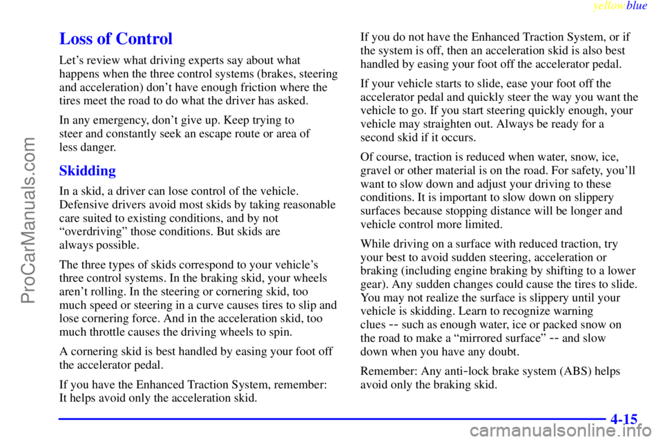 OLDSMOBILE ALERO 1999  Owners Manual yellowblue     
4-15
Loss of Control
Lets review what driving experts say about what
happens when the three control systems (brakes, steering
and acceleration) dont have enough friction where the
ti