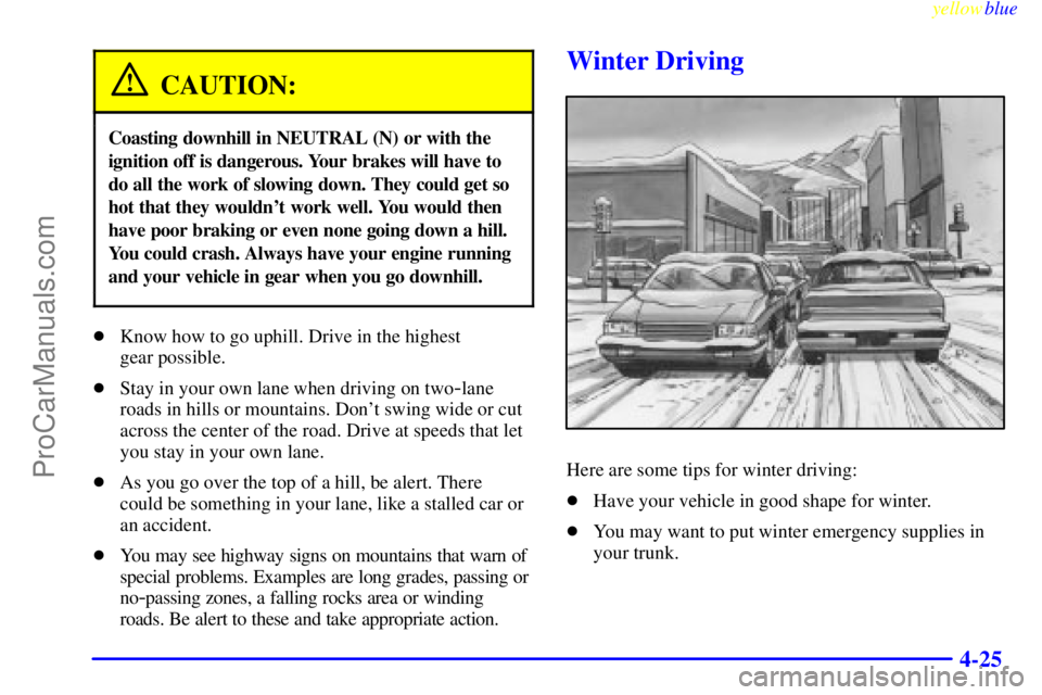 OLDSMOBILE ALERO 1999 Owners Manual yellowblue
4-25
CAUTION:
Coasting downhill in NEUTRAL (N) or with the
ignition off is dangerous. Your brakes will have to
do all the work of slowing down. They could get so
hot that they wouldnt OLDSMOBILE ALERO 1999 Owners Manual yellowblue
4-25
CAUTION:
Coasting downhill in NEUTRAL (N) or with the
ignition off is dangerous. Your brakes will have to
do all the work of slowing down. They could get so
hot that they wouldnt