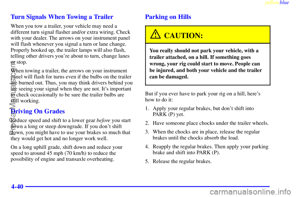 OLDSMOBILE ALERO 1999 Owners Manual yellowblue
4-40 Turn Signals When Towing a Trailer
When you tow a trailer, your vehicle may need a
different turn signal flasher and/or extra wiring. Check
with your dealer. The arrows on your in OLDSMOBILE ALERO 1999 Owners Manual yellowblue
4-40 Turn Signals When Towing a Trailer
When you tow a trailer, your vehicle may need a
different turn signal flasher and/or extra wiring. Check
with your dealer. The arrows on your in