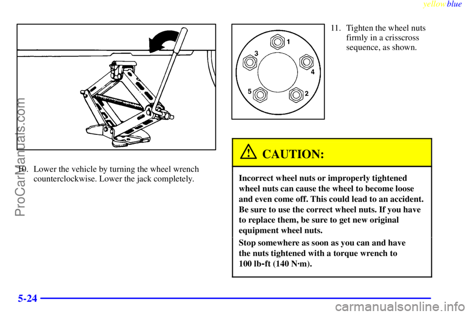 OLDSMOBILE ALERO 1999  Owners Manual yellowblue     
5-24
10. Lower the vehicle by turning the wheel wrench
counterclockwise. Lower the jack completely.
11. Tighten the wheel nuts
firmly in a crisscross
sequence, as shown.
CAUTION:
Incor