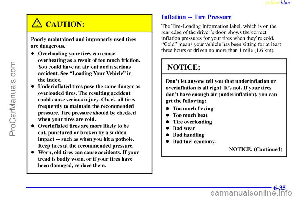 OLDSMOBILE ALERO 1999 Owners Manual yellowblue
6-35
CAUTION:
Poorly maintained and improperly used tires
are dangerous.
Overloading your tires can cause
overheating as a result of too much friction.
You could have an air
-out and OLDSMOBILE ALERO 1999 Owners Manual yellowblue
6-35
CAUTION:
Poorly maintained and improperly used tires
are dangerous.
Overloading your tires can cause
overheating as a result of too much friction.
You could have an air
-out and