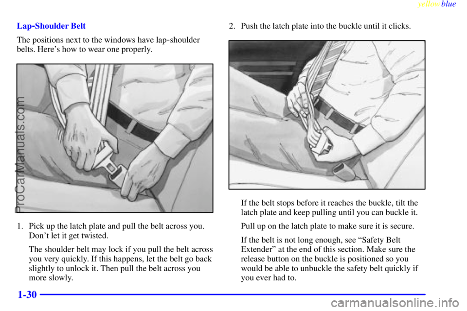 OLDSMOBILE ALERO 1999  Owners Manual yellowblue     
1-30
Lap-Shoulder Belt
The positions next to the windows have lap
-shoulder
belts. Heres how to wear one properly.
1. Pick up the latch plate and pull the belt across you.
Dont let i
