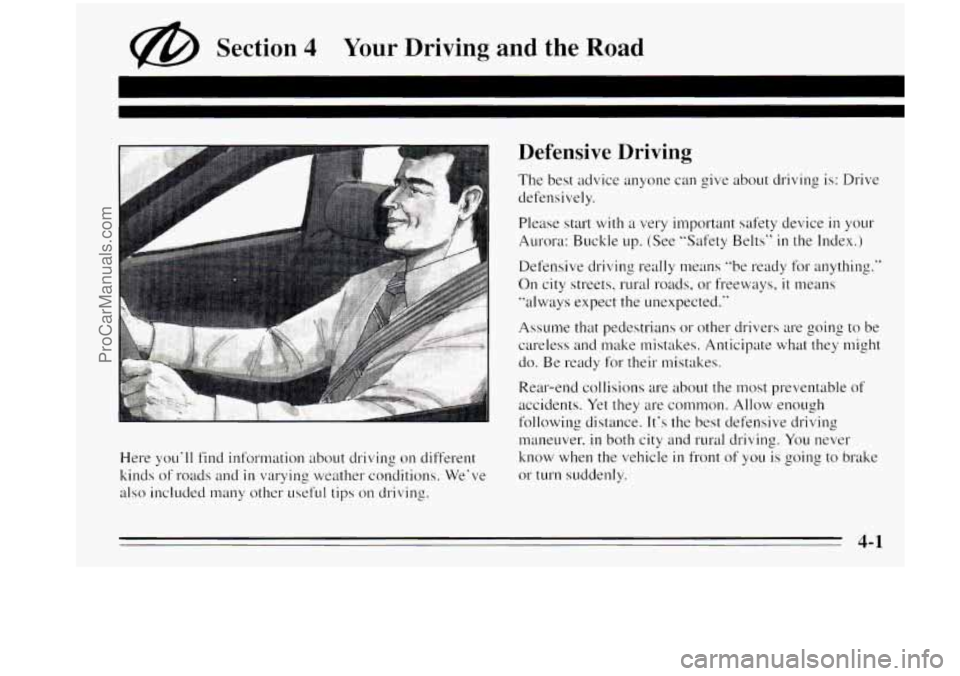 OLDSMOBILE AURORA 1995  Owners Manual Your Driving  and the Road 
Here youll  find  information  about  driving on different 
kinds  of roads and 
in varying  weather  conditions. Weve 
also included many other LIS~~LI~ tips on driving.