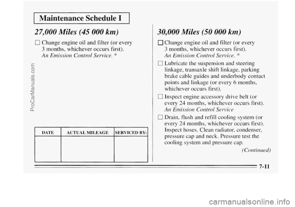 OLDSMOBILE AURORA 1995  Owners Manual I Maintenance  Schedule I I 
27,000 Miles (45 000 km) 
0 Change  engine oil and filter  (or  every 
3 months, whichever  occurs  first). 
An Emission  Control  Service. * 
DATE 
SERVICED BY: ACTUAL  M