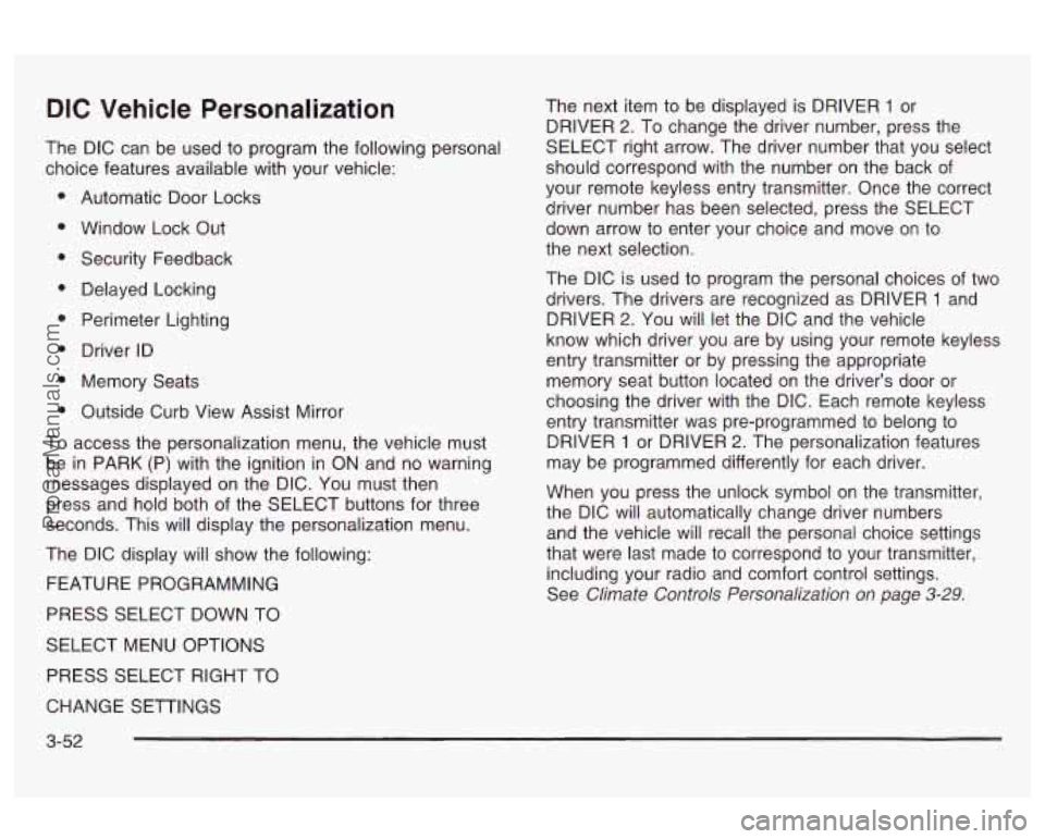 OLDSMOBILE AURORA 2003  Owners Manual DIC Vehicle  Personalization 
The DIC  can  be  used  to program  the following personal 
choice features available with your vehicle: 
Automatic  Door  Locks 
Window  Lock  Out  Security  Feedback 
D
