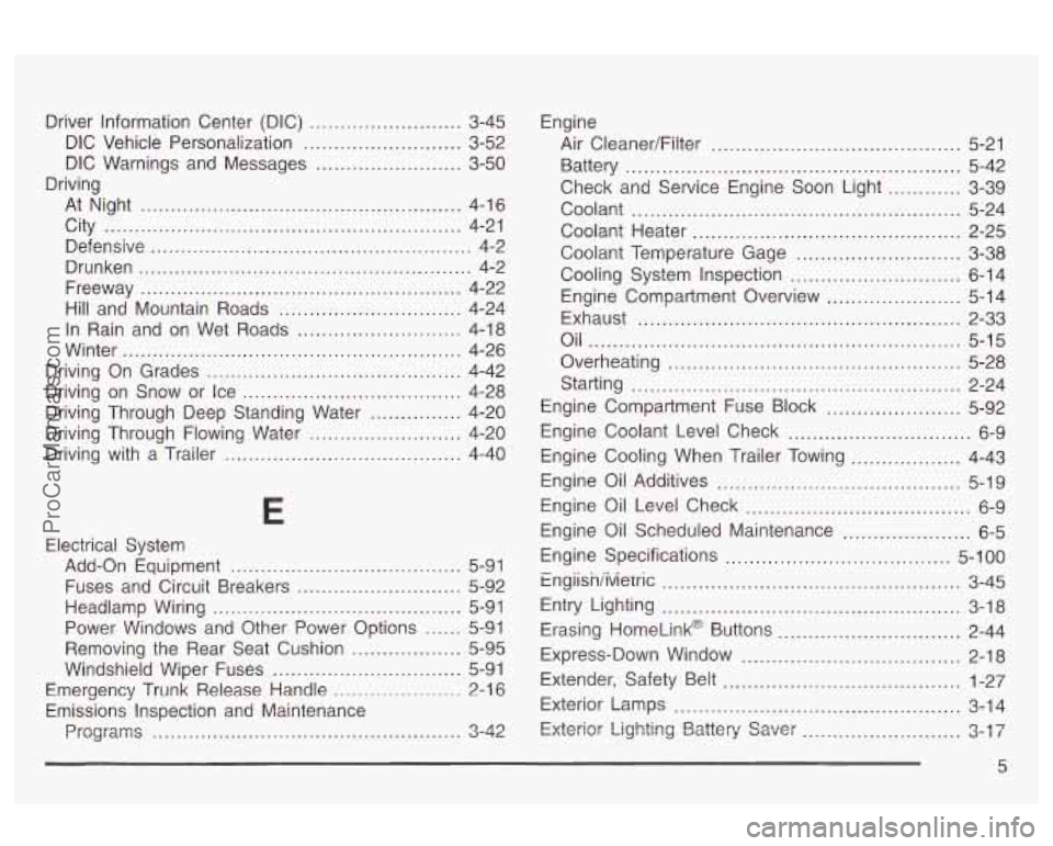 OLDSMOBILE AURORA 2003  Owners Manual Driver Information  Center  (DIC) ___ ....... 3-45 
DIC  Vehicle  Personalization .......................... 3-52 
DIC  Warnings  and  Messages .......... ....... 3-50 
At Night ......................