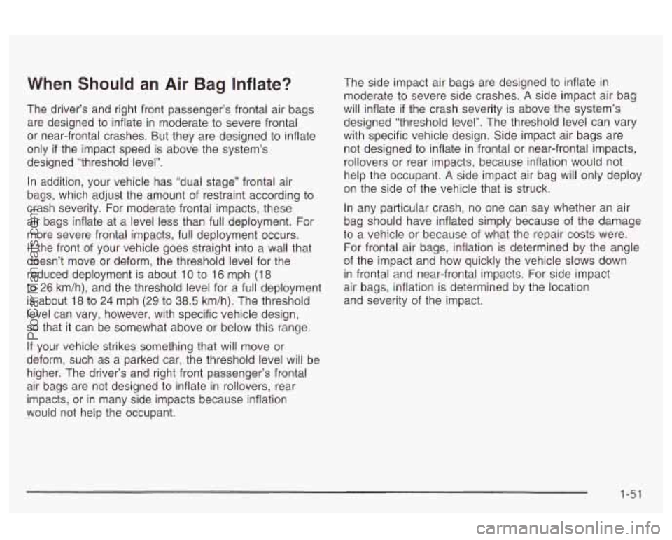 OLDSMOBILE AURORA 2003 Owners Manual When Should an Air Bag Inflate?
The driver’s and right front passenger’s frontal air bags
are designed to inflate in moderate to severe frontal
or near-frontal crashes. But they are OLDSMOBILE AURORA 2003 Owners Manual When Should an Air Bag Inflate?
The driver’s and right front passenger’s frontal air bags
are designed to inflate in moderate to severe frontal
or near-frontal crashes. But they are