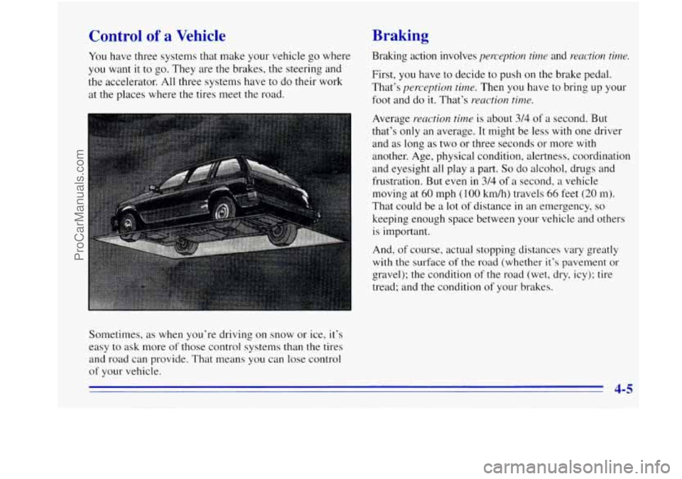 OLDSMOBILE BRAVADA 1996 Owners Manual Control of a Vehicle
You have three systems that make your vehicle go where
you want it
to go. They are the brakes, the steering and
the accelerator. All three systems have to do their work OLDSMOBILE BRAVADA 1996 Owners Manual Control of a Vehicle
You have three systems that make your vehicle go where
you want it
to go. They are the brakes, the steering and
the accelerator. All three systems have to do their work