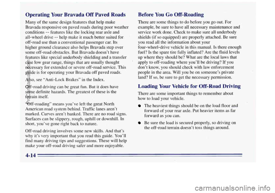 OLDSMOBILE BRAVADA 1996 Owners Manual Operating Your Bravada Off Paved Roads
Many of the s’ame design features that help make
Bravada responsive on paved roads during poor weather conditions
-- features like the locking rear ax OLDSMOBILE BRAVADA 1996 Owners Manual Operating Your Bravada Off Paved Roads
Many of the s’ame design features that help make
Bravada responsive on paved roads during poor weather conditions
-- features like the locking rear ax