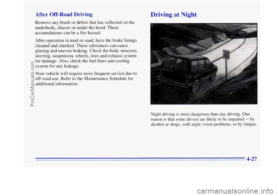 OLDSMOBILE BRAVADA 1996  Owners Manual After Off-Road Driving 
Remove any brush  or  debris that has collected  on the 
underbody,  chassis or under the  hood.  These 
accumulations  can  be a  fire  hazard. 
Driving at Night 
After  opera