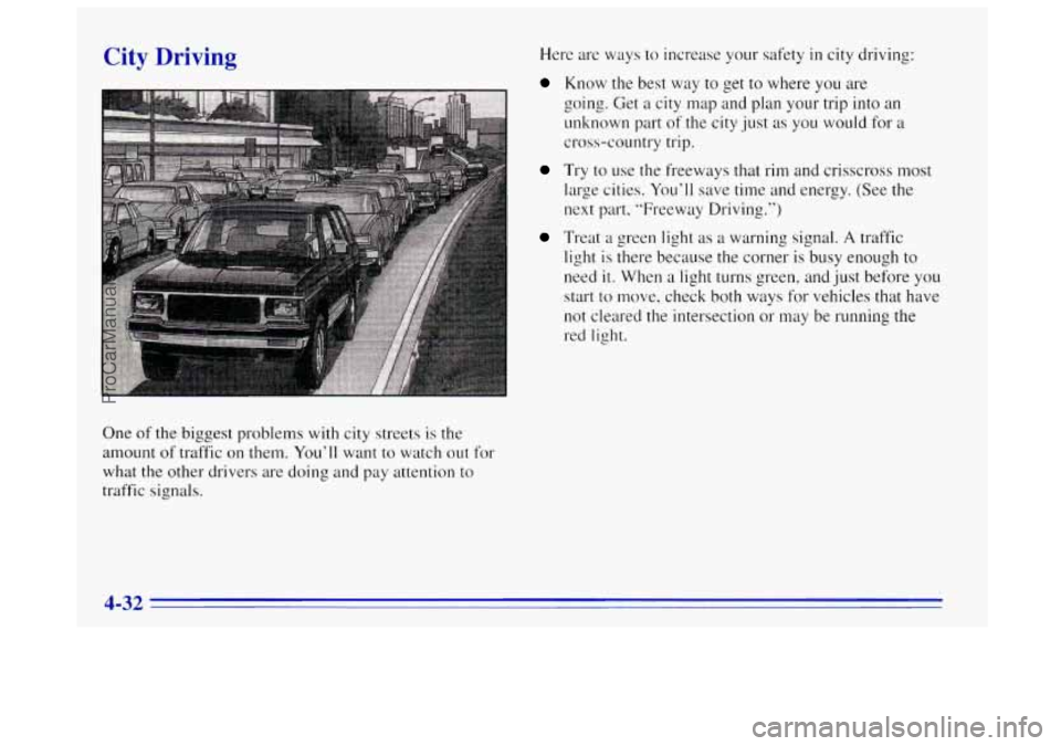 OLDSMOBILE BRAVADA 1996  Owners Manual City Driving 
One of the biggest problems  with city streets  is the 
amount  of traffic  on them.  You’ll  want to watch out 
for 
what the other drivers  are  doing and pay  attention to 
traffic 